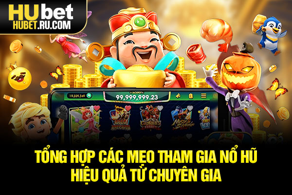 Tổng hợp các mẹo tham gia nổ hũ hiệu quả từ chuyên gia